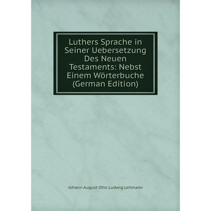 фото Книга luthers sprache in seiner uebersetzung des neuen testaments: nebst einem wörterbuche nobel press