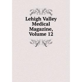 

Книга Lehigh Valley Medical Magazine, Volume 12