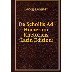 

Книга De Scholiis Ad Homerum Rhetoricis (Latin Edition). Georg Lehnert