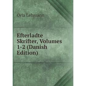 

Книга Efterladte Skrifter, Volumes 1-2 (Danish Edition). Orla Lehmann