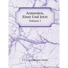 

Книга Armenien, Einst Und Jetzt Volume 1. F.F. Carl Lehmann-Haupt