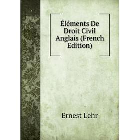 

Книга Éléments De Droit Civil Anglais (French Edition). Ernest Lehr