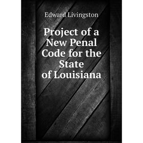 

Книга Project of a New Penal Code for the State of Louisiana. Edward Livingston