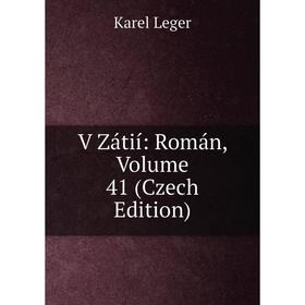

Книга V Zátií: Román, Volume 41 (Czech Edition). Karel Leger