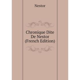 

Книга Chronique Dite De Nestor (French Edition). Nestor