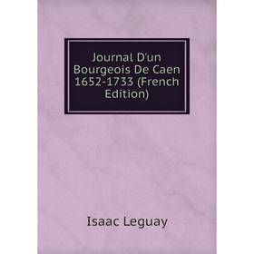 

Книга Journal D'un Bourgeois De Caen 1652-1733