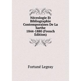 

Книга Nécrologie Et Bibliographie Contemporaines De La Sarthe 1844-1880