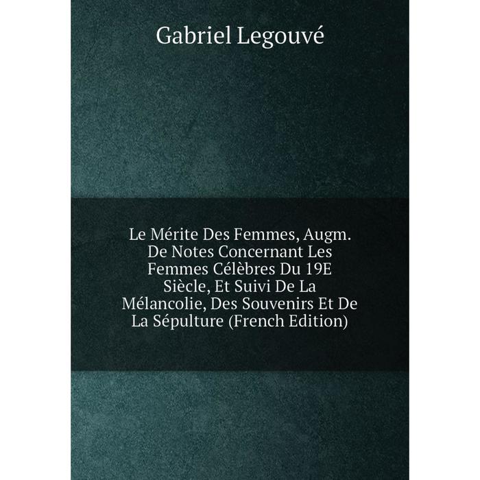 фото Книга le mérite des femmes, augm de notes concernant les femmes célèbres du 19e siècle, et suivi de la mélancolie nobel press