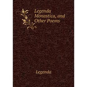 

Книга Legenda Monastica, and Other Poems