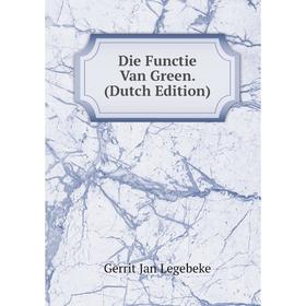 

Книга Die Functie Van Green. (Dutch Edition). Gerrit Jan Legebeke