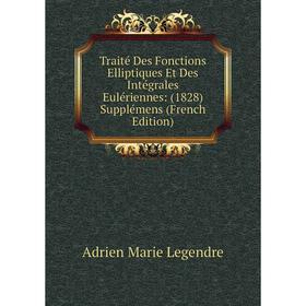

Книга Traité Des Fonctions Elliptiques Et Des Intégrales Eulériennes: (1828) Supplémens (French Edition). Adrien Marie Legendre