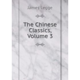 

Книга The Chinese Classics, Volume 3. James Legge