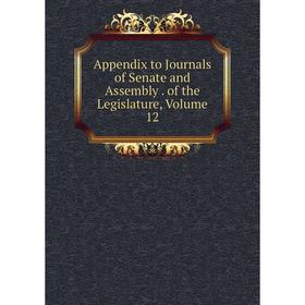 

Книга Appendix to Journals of Senate and Assembly . of the Legislature, Volume 12