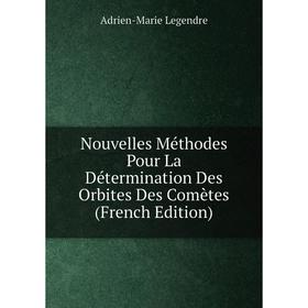 

Книга Nouvelles Méthodes Pour La Détermination Des Orbites Des Comètes