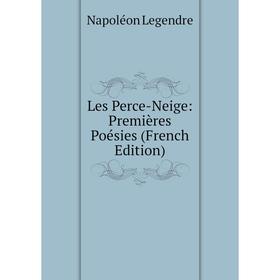

Книга Les Perce-Neige: Premières Poésies