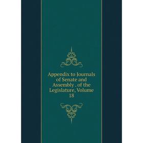 

Книга Appendix to Journals of Senate and Assembly . of the Legislature, Volume 18