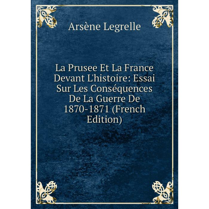 фото Книга la prusee et la france devant l'histoire: essai sur les conséquences de la guerre de 1870-1871 nobel press