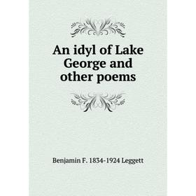 

Книга An idyl of Lake George and other poems. Benjamin F. 1834-1924 Leggett