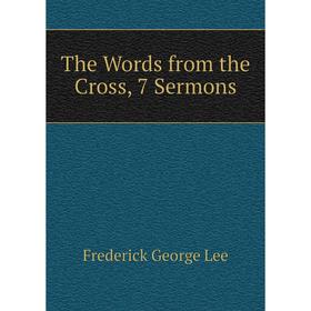 

Книга The Words from the Cross, 7 Sermons. Ли