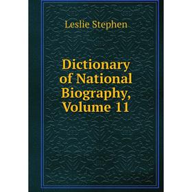 

Книга Dictionary of National Biography, Volume 11. Leslie Stephen