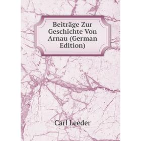 

Книга Beiträge Zur Geschichte Von Arnau (German Edition). Carl Leeder