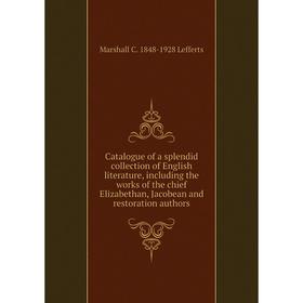 

Книга Catalogue of a splendid collection of English literature, including the works of the chief Elizabethan, Jacobean and restoration authors