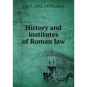 

Книга History and institutes of Roman law. A H. F. 1852-1919 Lefroy