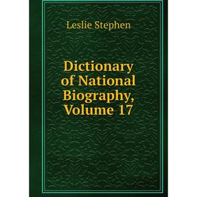 

Книга Dictionary of National Biography, Volume 17. Leslie Stephen