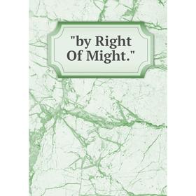 

Книга By Right Of Might.