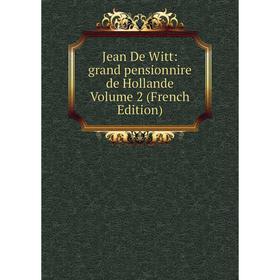 

Книга Jean De Witt: grand pensionnire de Hollande Volume 2