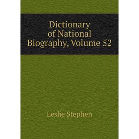 

Книга Dictionary of National Biography, Volume 52. Leslie Stephen