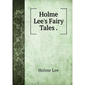 

Книга Holme Lee's Fairy Tales . Holme Lee