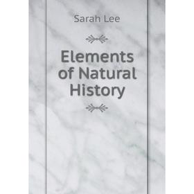 

Книга Elements of Natural History. Sarah Lee