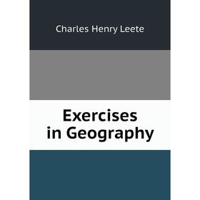 

Книга Exercises in Geography. Charles Henry Leete