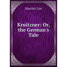 

Книга Kruitzner: or the German's Tale