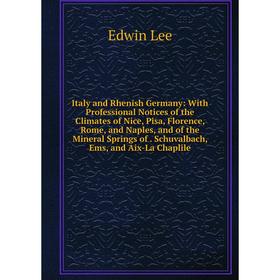 

Книга Italy and Rhenish Germany: With Professional Notices of the Climates of Nice, Pisa, Florence, Rome