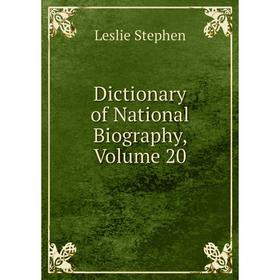 

Книга Dictionary of National Biography, Volume 20. Leslie Stephen