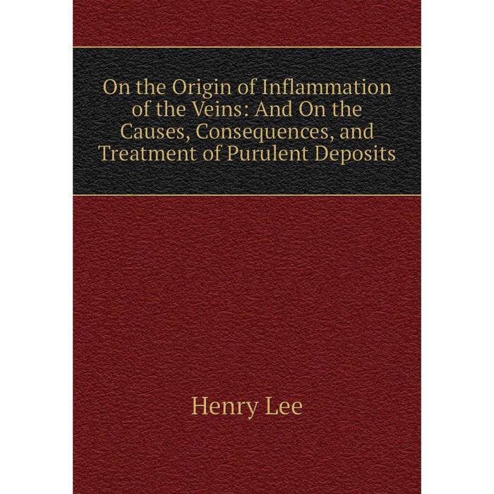 фото Книга on the origin of inflammation of the veins: and on the causes, consequences, and treatment of purulent deposits nobel press