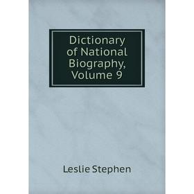 

Книга Dictionary of National Biography, Volume 9. Leslie Stephen