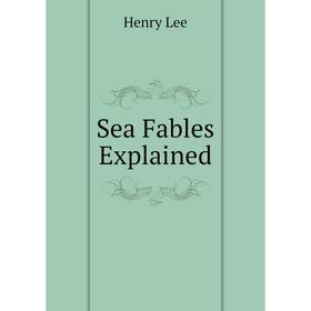 

Книга Sea Fables Explained. Henry Lee