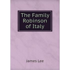 

Книга The Family Robinson of Italy. James Lee