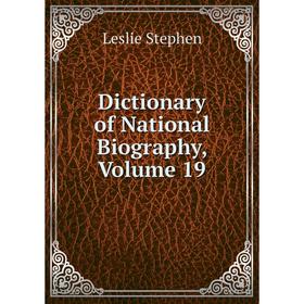 

Книга Dictionary of National Biography, Volume 19. Leslie Stephen