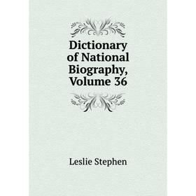 

Книга Dictionary of National Biography, Volume 36. Leslie Stephen