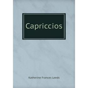 

Книга Capriccios. Katherine Frances Leeds