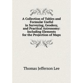 

Книга A Collection of Tables and Formulæ Useful in Surveying, Geodesy, and Practical Astronomy