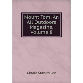 

Книга Mount Tom: An All Outdoors Magazine, Volume 8