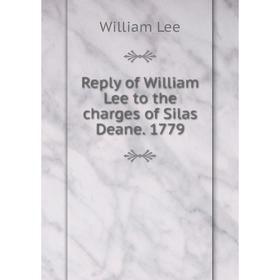 

Книга Reply of William Lee to the charges of Silas Deane. 1779. William Lee