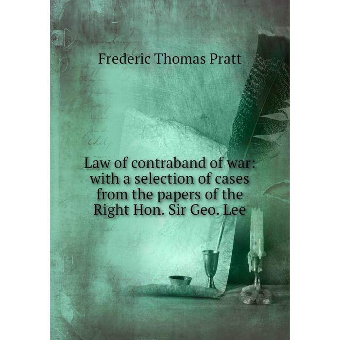 фото Книга law of contraband of war: with a selection of cases from the papers of the right hon sir geo lee nobel press