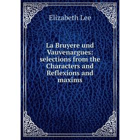 

Книга La Bruyere und Vauvenargues: selections from the Characters and Reflexions and maxims