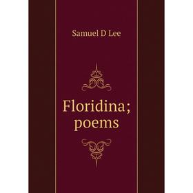 

Книга Floridina; poems. Samuel D Lee